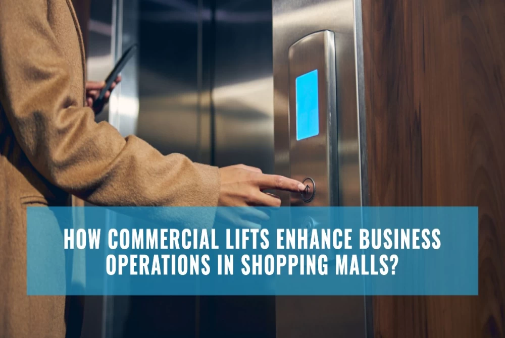 How Commercial Lifts Enhance Business Operations in Shopping Malls?